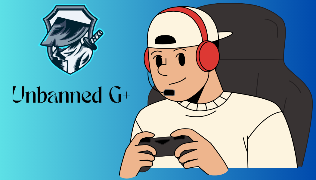 How Unbanned G+ Became the Go-To Site for Unblocked Gaming