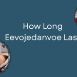 What No One Tells You About How Long Eevojedanvoe Last
