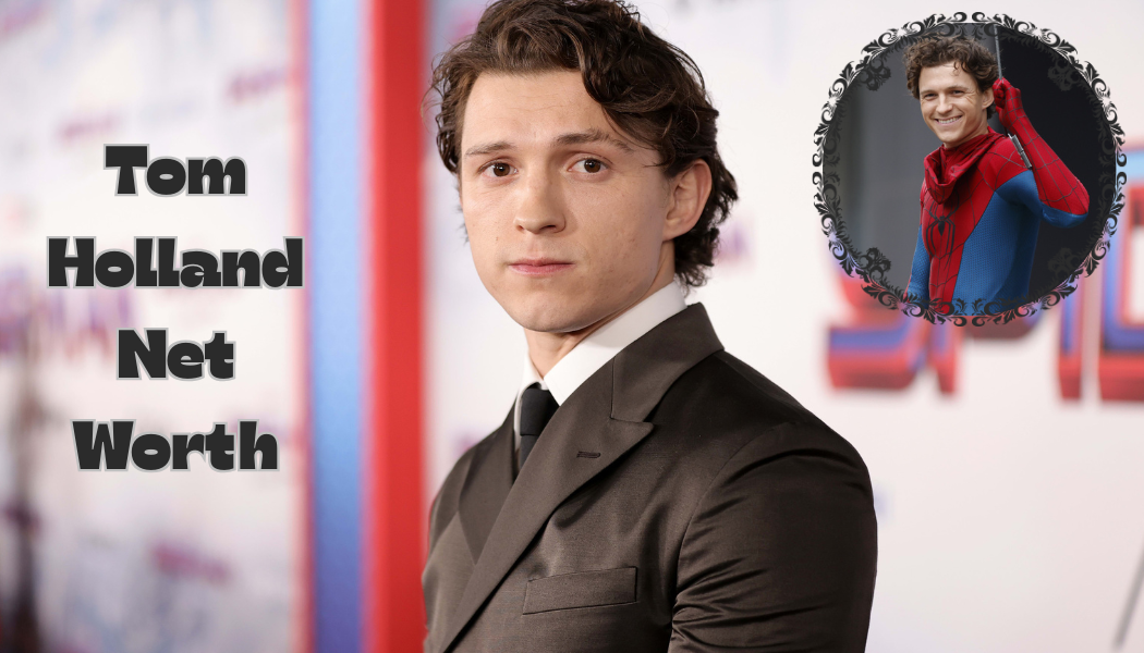 Tom Holland Net Worth 2025: Complete Breakdown of His Earnings, Lifestyle & Career