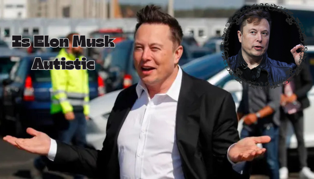 Is Elon Musk Autistic? A Thoughtful Look at His Statement and Reality